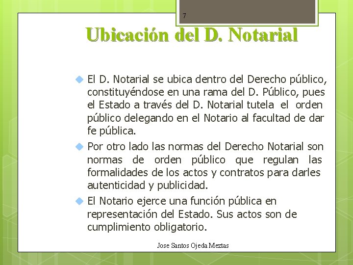 7 Ubicación del D. Notarial El D. Notarial se ubica dentro del Derecho público,