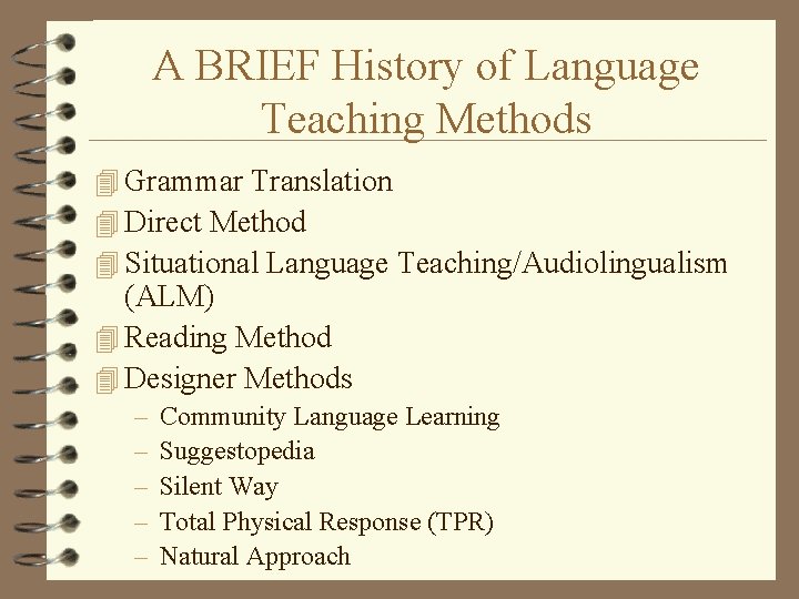 A BRIEF History of Language Teaching Methods 4 Grammar Translation 4 Direct Method 4
