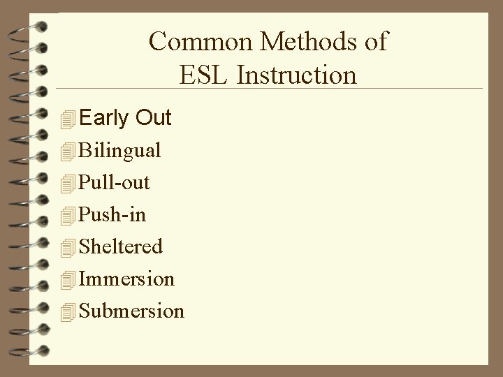Common Methods of ESL Instruction 4 Early Out 4 Bilingual 4 Pull-out 4 Push-in