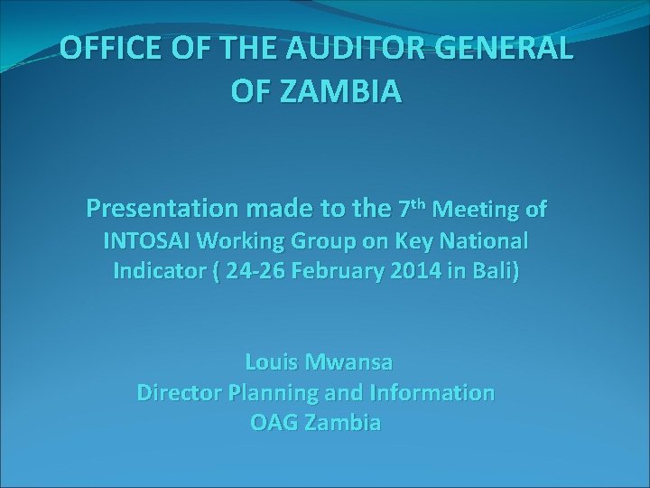 OFFICE OF THE AUDITOR GENERAL OF ZAMBIA Presentation made to the 7 th Meeting