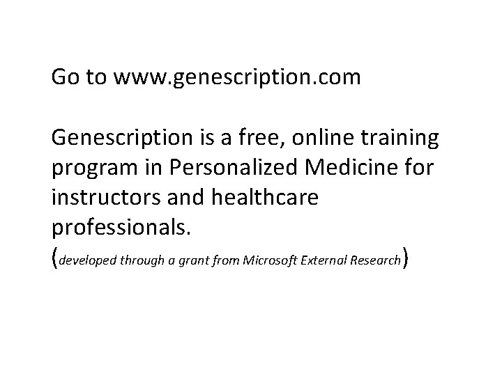 Go to www. genescription. com Genescription is a free, online training program in Personalized