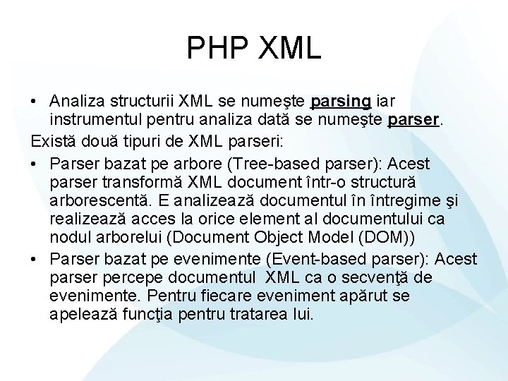 PHP XML • Analiza structurii XML se numeşte parsing iar instrumentul pentru analiza dată