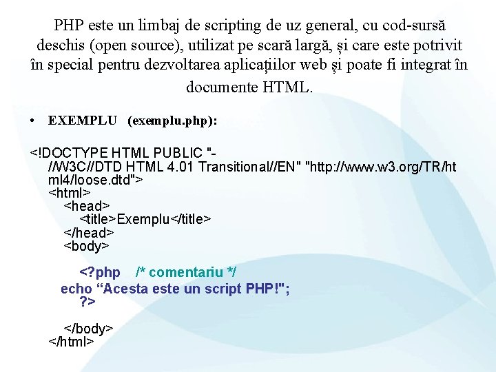 PHP este un limbaj de scripting de uz general, cu cod-sursă deschis (open source),