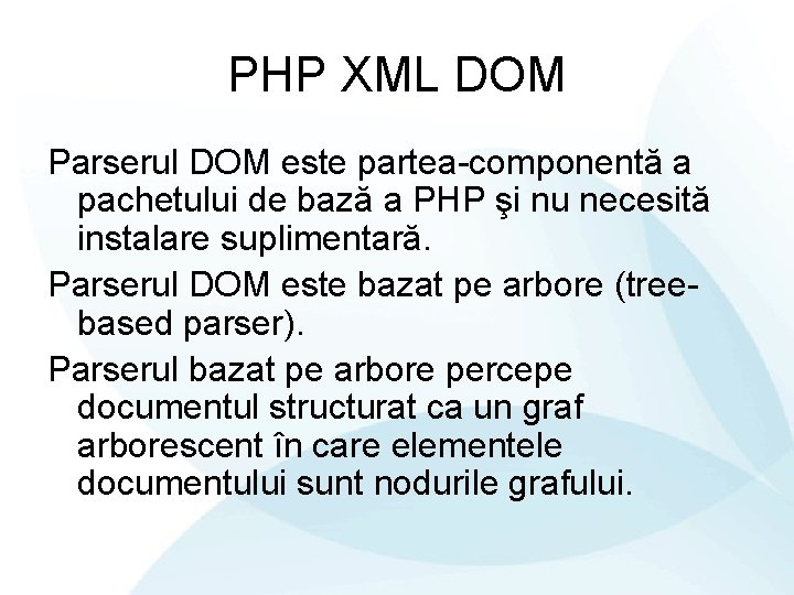 PHP XML DOM Parserul DOM este partea-componentă a pachetului de bază a PHP şi