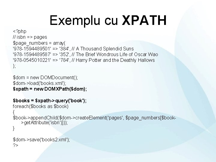 Exemplu cu XPATH <? php // isbn => pages $page_numbers = array( '978 -1594489501'