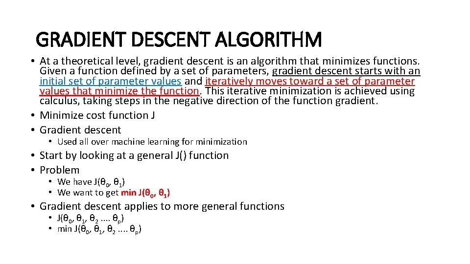 GRADIENT DESCENT ALGORITHM • At a theoretical level, gradient descent is an algorithm that