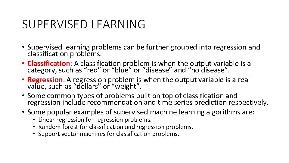 SUPERVISED LEARNING • Supervised learning problems can be further grouped into regression and classification