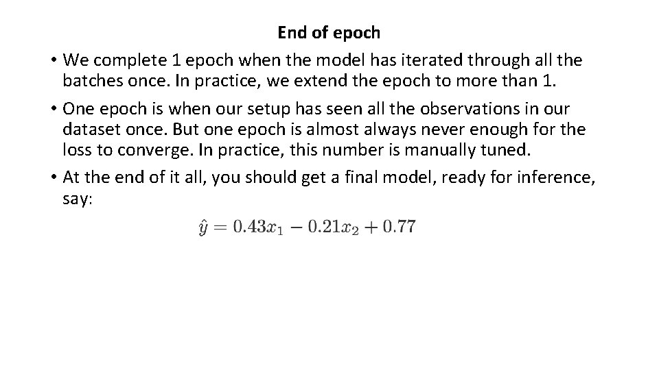 End of epoch • We complete 1 epoch when the model has iterated through