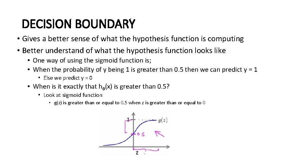 DECISION BOUNDARY • Gives a better sense of what the hypothesis function is computing
