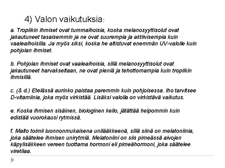 4) Valon vaikutuksia: a. Tropiikin ihmiset ovat tummaihoisia, koska melanosyyttisolut ovat jakautuneet tasaisemmin ja