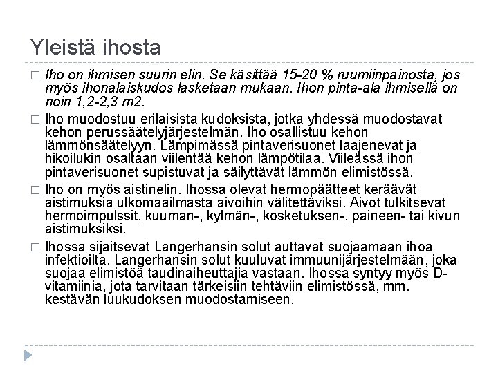 Yleistä ihosta Iho on ihmisen suurin elin. Se käsittää 15 -20 % ruumiinpainosta, jos