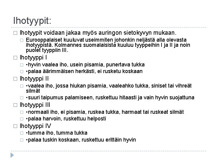 Ihotyypit: � Ihotyypit voidaan jakaa myös auringon sietokyvyn mukaan. � � Ihotyyppi I �