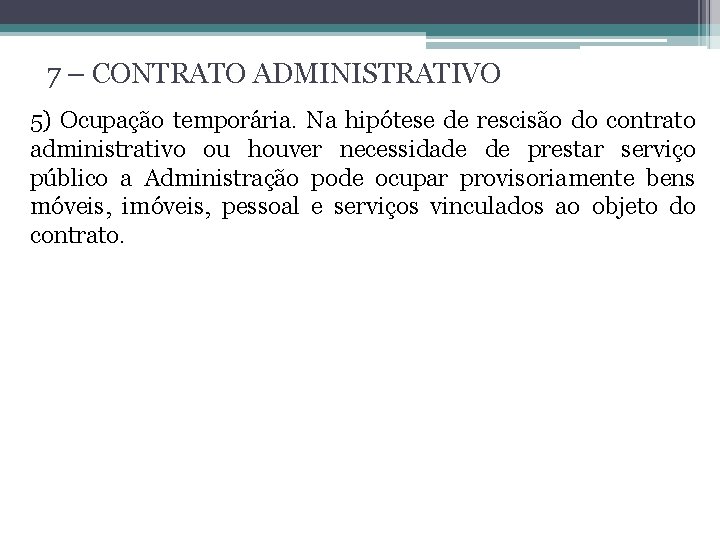 7 – CONTRATO ADMINISTRATIVO 5) Ocupação temporária. Na hipótese de rescisão do contrato administrativo