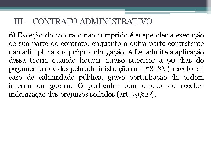 III – CONTRATO ADMINISTRATIVO 6) Exceção do contrato não cumprido é suspender a execução