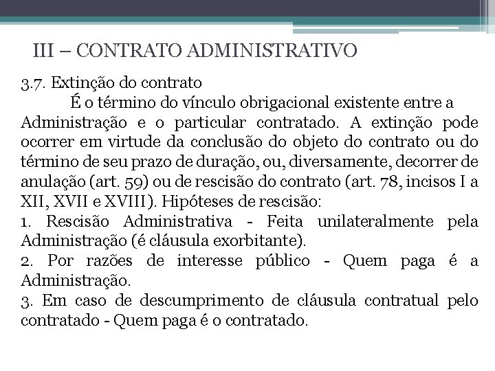 III – CONTRATO ADMINISTRATIVO 3. 7. Extinção do contrato É o término do vínculo