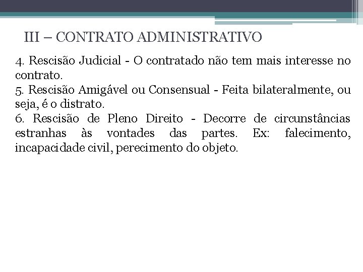 III – CONTRATO ADMINISTRATIVO 4. Rescisão Judicial - O contratado não tem mais interesse