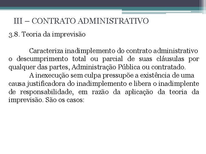 III – CONTRATO ADMINISTRATIVO 3. 8. Teoria da imprevisão Caracteriza inadimplemento do contrato administrativo