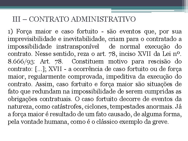 III – CONTRATO ADMINISTRATIVO 1) Força maior e caso fortuito - são eventos que,