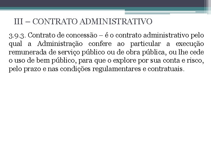 III – CONTRATO ADMINISTRATIVO 3. 9. 3. Contrato de concessão – é o contrato