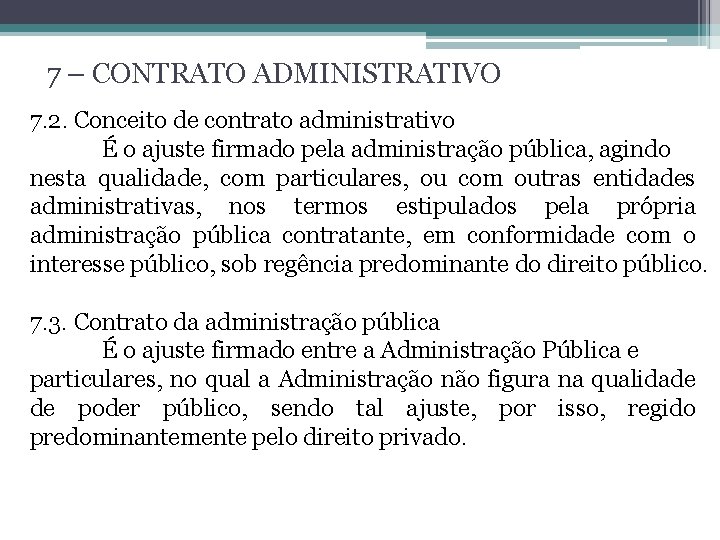 7 – CONTRATO ADMINISTRATIVO 7. 2. Conceito de contrato administrativo É o ajuste firmado