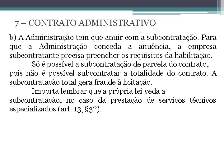 7 – CONTRATO ADMINISTRATIVO b) A Administração tem que anuir com a subcontratação. Para