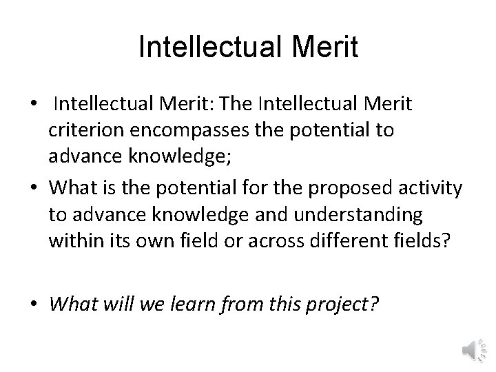 Intellectual Merit • Intellectual Merit: The Intellectual Merit criterion encompasses the potential to advance