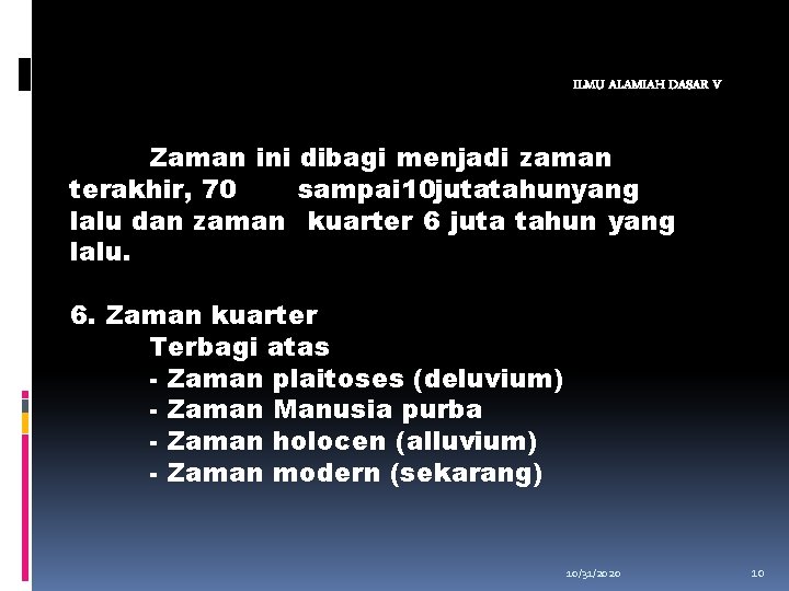 ILMU ALAMIAH DASAR V Zaman ini dibagi menjadi zaman terakhir, 70 sampai 10 jutatahunyang