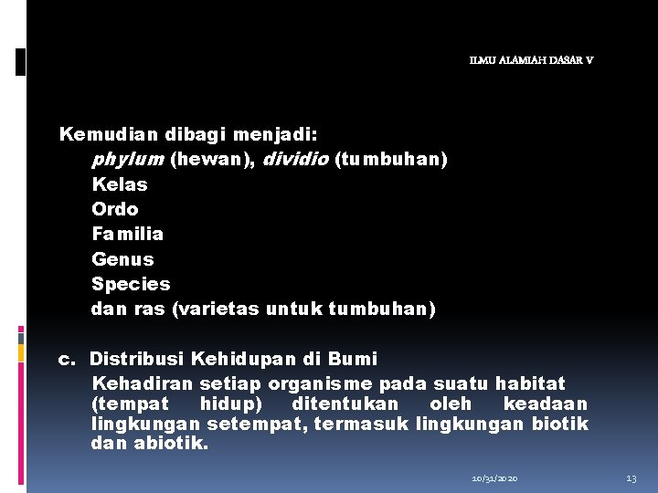 ILMU ALAMIAH DASAR V Kemudian dibagi menjadi: phylum (hewan), dividio (tumbuhan) Kelas Ordo Familia