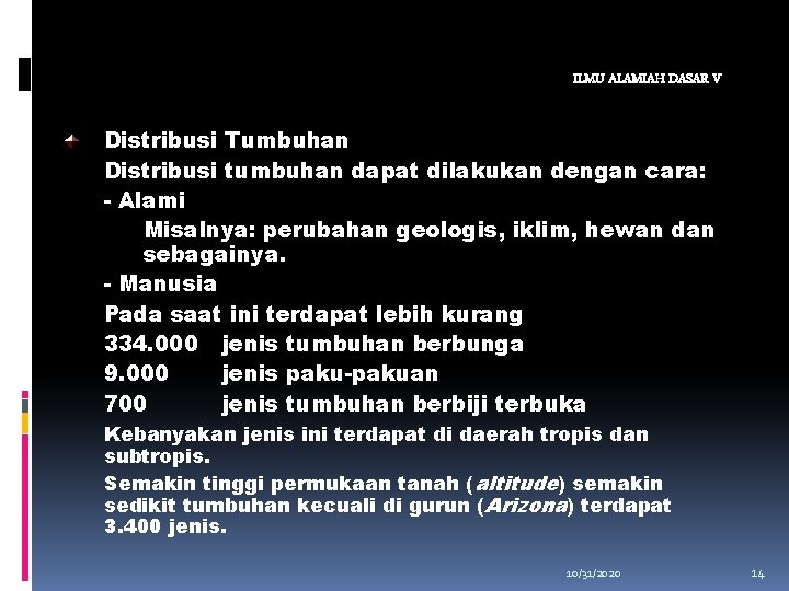 ILMU ALAMIAH DASAR V Distribusi Tumbuhan Distribusi tumbuhan dapat dilakukan dengan cara: - Alami