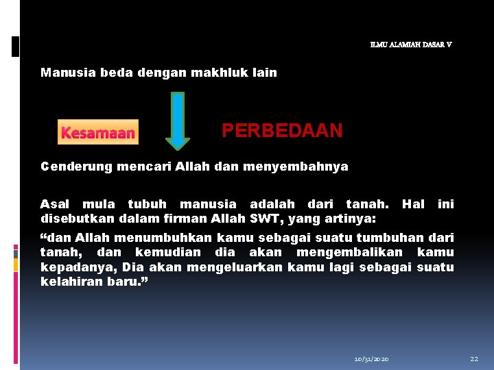 ILMU ALAMIAH DASAR V Manusia beda dengan makhluk lain Kesamaan PERBEDAAN Cenderung mencari Allah