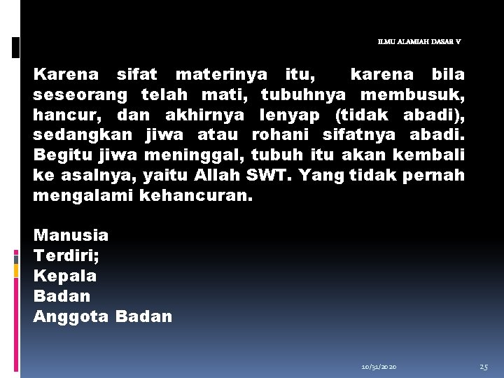 ILMU ALAMIAH DASAR V Karena sifat materinya itu, karena bila seseorang telah mati, tubuhnya