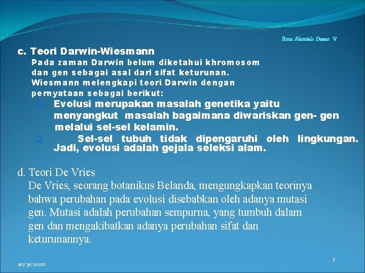 c. Teori Darwin-Wiesmann Ilmu Alamiah Dasar V Pada zaman Darwin belum diketahui khromosom dan