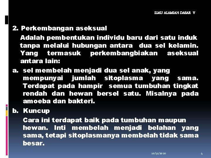 ILMU ALAMIAH DASAR V 2. Perkembangan aseksual Adalah pembentukan individu baru dari satu induk