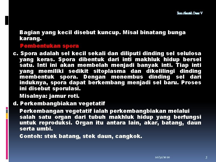 Ilmu Alamiah Dasar V Bagian yang kecil disebut kuncup. Misal binatang bunga karang. Pembentukan