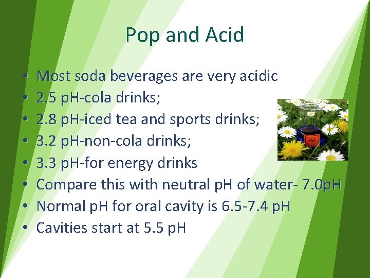 Pop and Acid • • Most soda beverages are very acidic 2. 5 p.