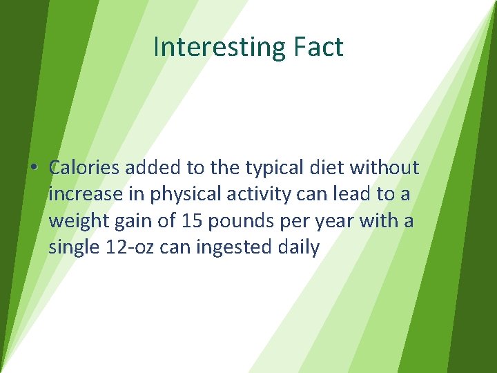 Interesting Fact • Calories added to the typical diet without increase in physical activity