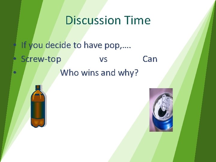 Discussion Time • If you decide to have pop, …. • Screw-to p vs