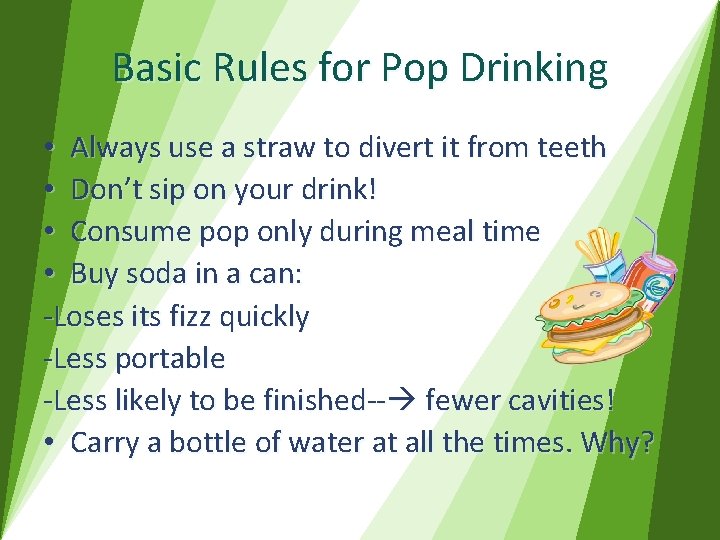 Basic Rules for Pop Drinking • Always use a straw to divert it from