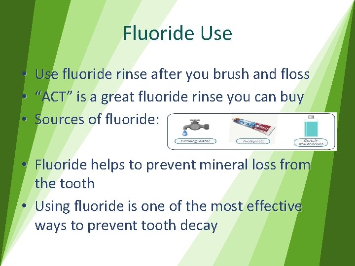 Fluoride Use • • • Use fluoride rinse after you brush and floss “ACT”