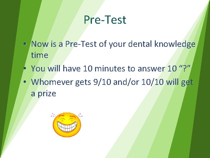 Pre-Test • Now is a Pre-Test of your dental knowledge time • You will