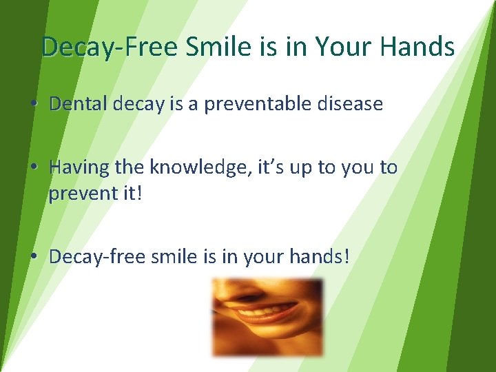 Decay-Free Smile is in Your Hands • Dental decay is a preventable disease •