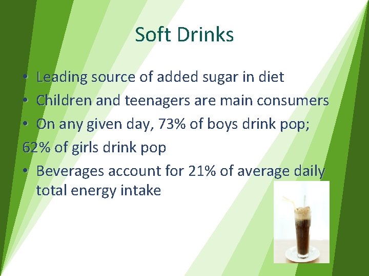 Soft Drinks • Leading source of added sugar in diet • Children and teenagers