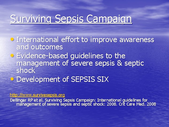 Surviving Sepsis Campaign • International effort to improve awareness and outcomes • Evidence-based guidelines