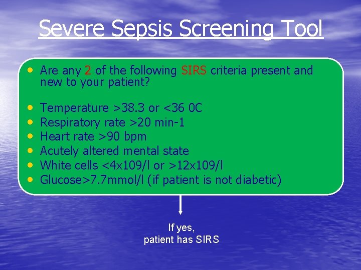 Severe Sepsis Screening Tool • Are any 2 of the following SIRS criteria present Severe Sepsis Screening Tool • Are any 2 of the following SIRS criteria present