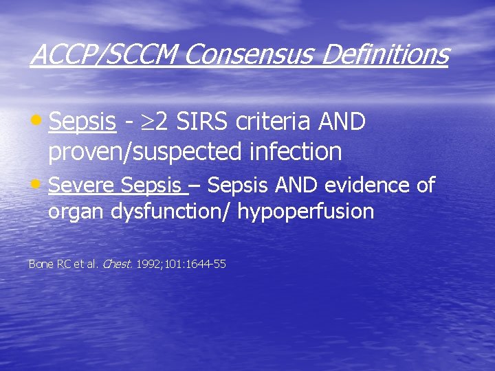 ACCP/SCCM Consensus Definitions • Sepsis - 2 SIRS criteria AND proven/suspected infection • Severe