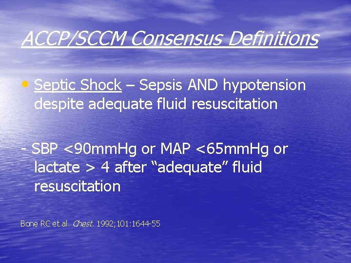 ACCP/SCCM Consensus Definitions • Septic Shock – Sepsis AND hypotension despite adequate fluid resuscitation