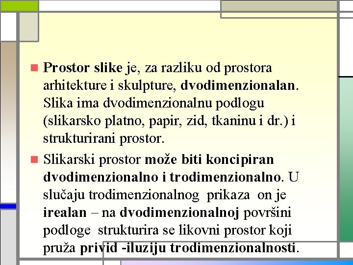 Prostor slike je, za razliku od prostora arhitekture i skulpture, dvodimenzionalan. Slika ima dvodimenzionalnu