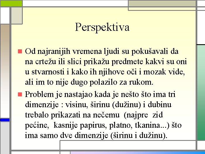 Perspektiva Od najranijih vremena ljudi su pokušavali da na crtežu ili slici prikažu predmete