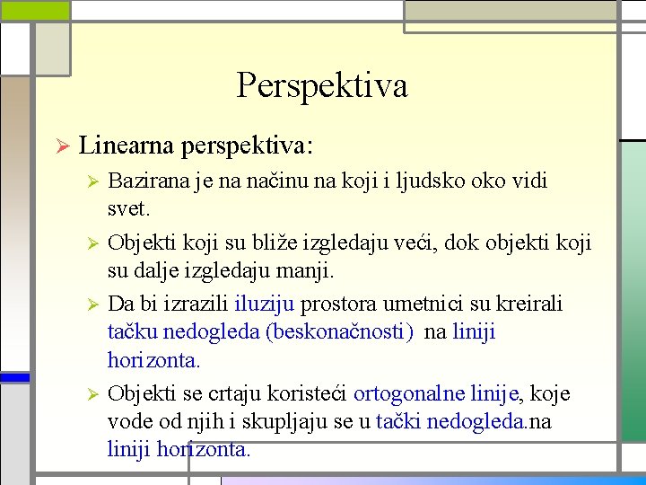 Perspektiva Ø Linearna perspektiva: Bazirana je na načinu na koji i ljudsko oko vidi