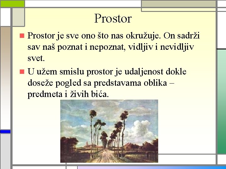 Prostor je sve ono što nas okružuje. On sadrži sav naš poznat i nepoznat,